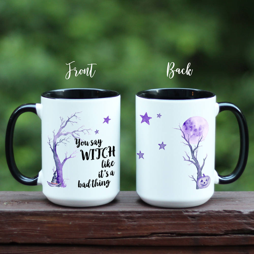 You Say Witch Likes It's A Bad Thing Coffee Mug